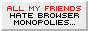 Badge: All my friends hate browser monopolies.